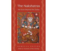Komilla Sutton The Nakshatras: The Stars Beyond the Zodiac (Tascabile)