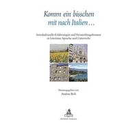 Komm ein bisschen mit nach Italien... Interkulturelle Erfahrungen und Vermittlungsformen in Literatur, Sprache und Unterricht