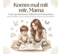 Komm mal mit mir, Mama: Unser gemeinsames Malbuch zum Entspannen | Einfache Ausmalbilder ab 3 Jahren & Mandalas für ruhige gemeinsame Kreativzeit ohne Bildschirm