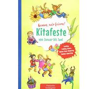 Komm, wir feiern! Kitafeste von Januar bis Juni: Fasching, Frühling, Ostern, Mutter-Vater-Kindertag, Sommer, Geburtstag