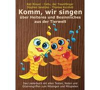 Komm, wir singen über Heiteres und Besinnliches aus der Tierwelt: Das Liederbuch mit allen Texten, Noten und Gitarrengriffen zum Mitsingen und Mitspielen