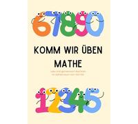 Komm wir üben Mathe: Lernen, Knobeln und Entdecken - Zahlen von 1 bis 100 spielerisch erklärt.