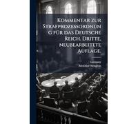 Kommentar zur Strafprozessordnung fÃ1/4r das Deutsche Reich. Dritte, neubearbeitete Auflage.