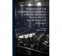 Kommentar zur Strafprozessordnung fÃ1/4r das Deutsche Reich. Dritte, neubearbeitete Auflage.