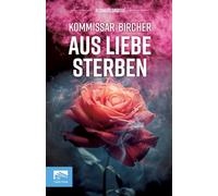 Kommissar Bircher - Aus Liebe sterben: Berlin 1996. Die digitale Romantik beginnt - und drei Männer sterben. Kommissar Bircher ermittelt im Schatten eines perfiden Spiels.