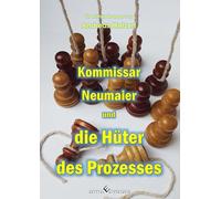 Kommissar Neumaier und die Hüter des Prozesses