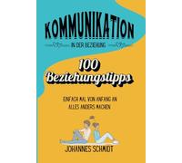 Kommunikation in der Beziehung - 100 Beziehungstipps: Einfach mal von Anfang an alles anders machen