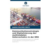 Kommunikationsstrategie und Digitalisierung des multimodalen Güterverkehrs in der DRK: Analyse des Rückverfolgbarkeitssystems von OGEFREM für eine effiziente und transparente logistische Governance.