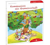 Kommunion als Gemeinschaft. Den Kindern erklärt. Warum wir die Eucharistie feiern und wie das Sakrament der heiligen Kommunion funktioniert. Sachbuch ... Mitmach-Ideen: Den Kindern erklärt/erzählt 52