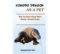 KOMODO DRAGON AS A PET: What You Need to Know Before Owning a Komodo Dragon