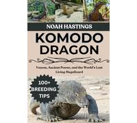 KOMODO DRAGON: Venom, Ancient Power, and the World’s Last Living Megalizard