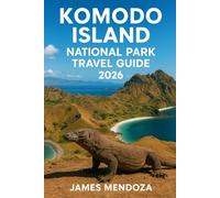 Komodo Island National Park 2025-2026: Discover the Dragons, Islands, and Ocean Wonders of Indonesia’s Wild Paradise