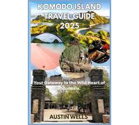 Komodo Island Travel Guide 2025: Your Gateway to the Wild Heart of Indonesia.