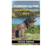KOMODO ISLAND VACATION GUIDE 2026: Discover Komodo Like Never Before - Dragons, Pink Beaches, Diving, Hiking, Island Hopping, Eco-Resorts With Itineraries, Budget Tips & Best Time to Visit