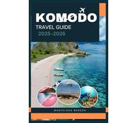 KOMODO TRAVEL GUIDE 2025-2026: Your Essential Tour Companion to Komodo National Park, Flores, and Sumbawa”
