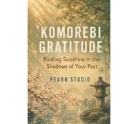 Komorebi Gratitude: Finding Sunshine in the Shadows of Your Past