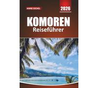 KOMOREN REISEFÜHRER 2026: Praktische Tipps, kulturelle Einblicke und Abenteuer auf versteckten Inseln im Indischen Ozean