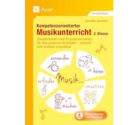 Kompetenzorientierter Musikunterricht 2. Klasse: Stundenbilder und Praxismaterialien für das gesamte Schuljahr - schnell und einfach umsetzbar