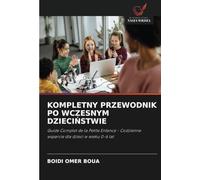 KOMPLETNY PRZEWODNIK PO WCZESNYM DZIECIŃSTWIE: Guide Complet de la Petite Enfance - Codzienne wsparcie dla dzieci w wieku 0-6 lat
