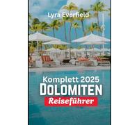Komplett 2025 Dolomiten Reiseführer: „Zeitlose Dörfer, malerische Spaziergänge und echte Erlebnisse im Herzen Englands“