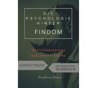 Komplettband - Die Psychologie hinter FinDom: Fetischakzeptanz und innere Stärke mit integriertem Workbook