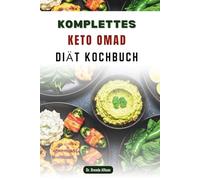 KOMPLETTES KETO OMAD DIÄT KOCHBUCH: Köstliche Rezepte zur Maximierung der Fettverbrennung und Steigerung der Energie