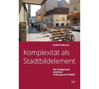 Komplexität als Stadtbildelement: Die Stadtgestalt zwischen Ordnung und Vielfalt