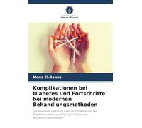 Komplikationen bei Diabetes und Fortschritte bei modernen Behandlungsmethoden: Umfassender Überblick über Komplikationen bei Diabetes mellitus und Fortschritte bei den Behandlungsstrategien