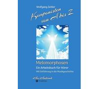 Komponisten von A bis Z - Melomorphosen | Früchte der Musikmeditation, sichtbar gemachte Informationsmatrix ausgewählter Musikstücke, Gestaltwerkzeuge ... - mit Einführung in die Musikgeschichte: 6