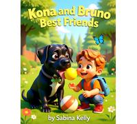 Kona & Bruno: The Gentle Giant Dog and the Brave Little Boy - A Heartwarming Children’s Story About Friendship, Kindness & Adventure | Perfect Gift Kids Book for Ages 3-5