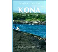Kona Travel Guide: Explore The West Coast Of The Big Island Of Hawaii - Coffee Country, Coastal Adventures, And Volcanic Wonders