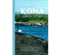 Kona Travel Guide: Explore The West Coast Of The Big Island Of Hawaii, Coffee Country, Coastal Adventures, And Volcanic Wonders