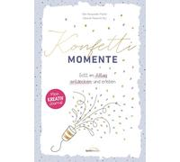 Konfetti-Momente: Gott im Alltag entdecken und erleben. Mein Kreativ-Journal.
