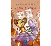 Kong e Kuko. Piccolo manuale per affrontare le paure. Ediz. illustrata