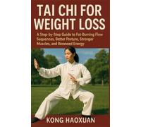 Kong Haoxuan TAI CHI FOR WEIGHT LOSS: A Step-by-Step Guide to Fat-Bu (Tascabile)