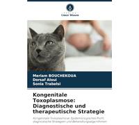 Kongenitale Toxoplasmose: Diagnostische und therapeutische Strategie: Kongenitale Toxoplasmose: Epidemiologisches Profil, diagnostische Strategien und Behandlungsalgorithmen