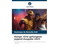 Kongo: Eine gefangene Jugend Ausgabe 2025: Jede Generation hat ihre Mission: sie zu erfüllen oder zu verraten