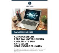 KONGOLESISCHE BERGBAUUNTERNEHMEN ANGESICHTS DER AKTUELLEN HERAUSFORDERUNGEN: Strategisches Management und IKT-Integration in einem Bergbauunternehmen des Staatsportfolios. Der Fall Gécamines