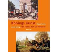 Konings kunst: van Parijs tot de Veluwe - Arnold en Edzard Koning