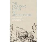 Konrad Buhagiar The Founding Myths of Architecture (Tascabile)