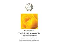 Konrad Dietzfelbinger The Spiritual School of the Golden Rosycross (Tascabile)
