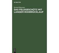 Konrad Haussner Das Feldgeschütz Mit Langem Rohrrücklauf (Copertina rigida)