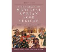 Konrad Hirschler A Monument to Medieval Syrian Book Culture (Tascabile)