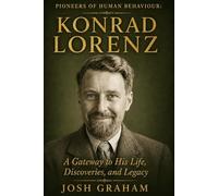 Konrad Lorenz: A Gateway to His Life, Discoveries, and Legacy