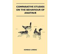 Konrad Lorenz Comparative Studies on the Behaviour of Anatina (Tascabile)