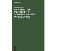 Konrad Pfeiffer Das Bild Des Menschen in Schopenhauers Philos (Copertina rigida)