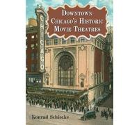 Konrad Schiecke Downtown Chicago's Historic Movie Theatres (Tascabile)