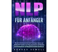 Konrad Sewell NLP FÜR ANFÄNGER: Wie Sie Ihr Unterbewusstsein durch P (Tascabile)