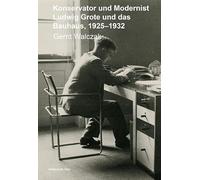 Konservator und Modernist - Ludwig Grote und das Bauhaus