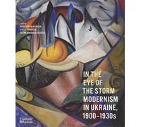 In the Eye of the Storm: Modernism in Ukraine, 1900-1930s